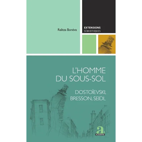 L'Homme du sous-sol: Dostoïevski, Bresson, Seidl