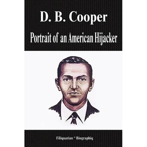D. B. Cooper - Portrait of an American Hijacker (Biography)
