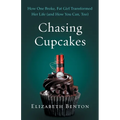 Chasing Cupcakes: How One Broke, Fat Girl Transformed Her Life (and How You Can, Too)