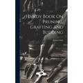 Handy Book On Pruning, Grafting And Budding