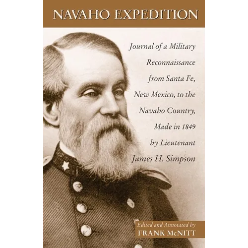 Navaho Expedition: Journal of a Military Reconnaissance from Santa Fe, New Mexico, to the Navaho Country, Made in 1849 Volume 43