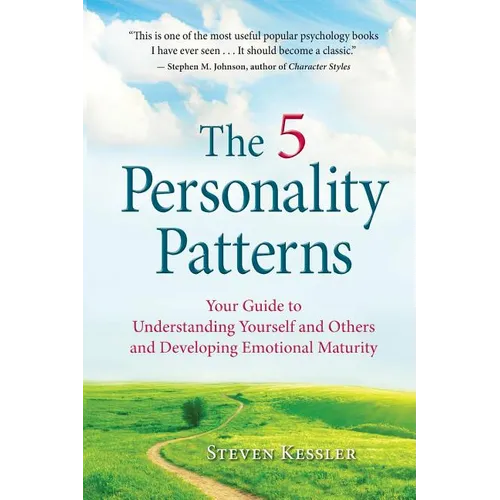 The 5 Personality Patterns: Your Guide to Understanding Yourself and Others and Developing Emotional Maturity