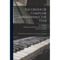 The Order Of Compline Throughout The Year: With The Musical Notation From The Salisbury Antiphoner
