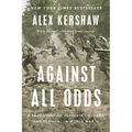 Against All Odds: A True Story of Ultimate Courage and Survival in World War II