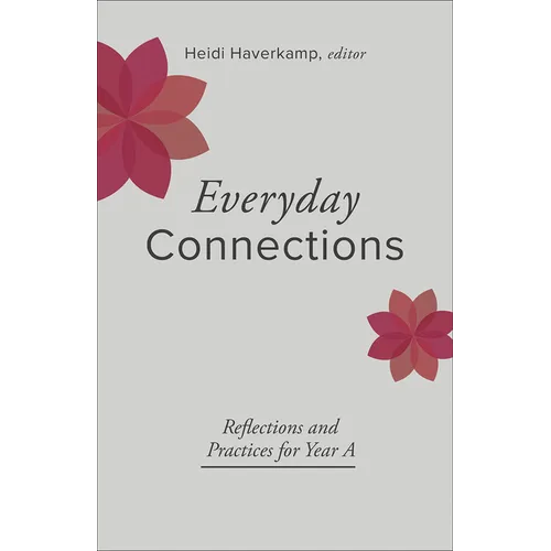 Everyday Connections: Reflections and Practices for Year a