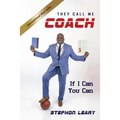 They Call Me Coach: If I Can You Can