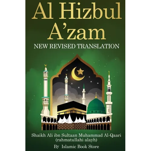 Al Hizbul Azam: New Revised Translation - From Original Sources - Including 40 Durood, Salaam and Manzil