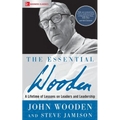 The Essential Wooden: A Lifetime of Lessons on Leaders and Leadership