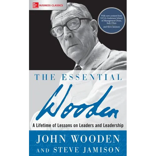 The Essential Wooden: A Lifetime of Lessons on Leaders and Leadership