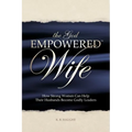 The God Empowered Wife: How Strong Women Can Help Their Husbands Become Godly Leaders