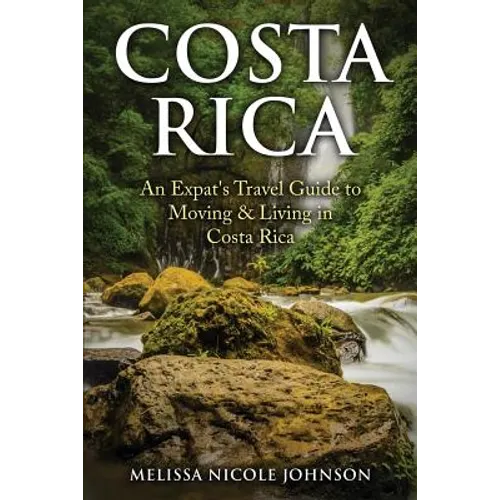 Costa Rica: An Expat's Travel Guide to Moving & Living in Costa Rica