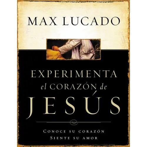 La Experimente El Corazon de Jesus: Conozca Su Corazon, Sienta Su Amor = Experiencing the Heart of Jesus = Experiencing the Heart of Jesus = Experienc