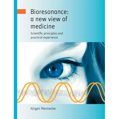 Bioresonance: a new view of medicine: Scientific principles and practical experience