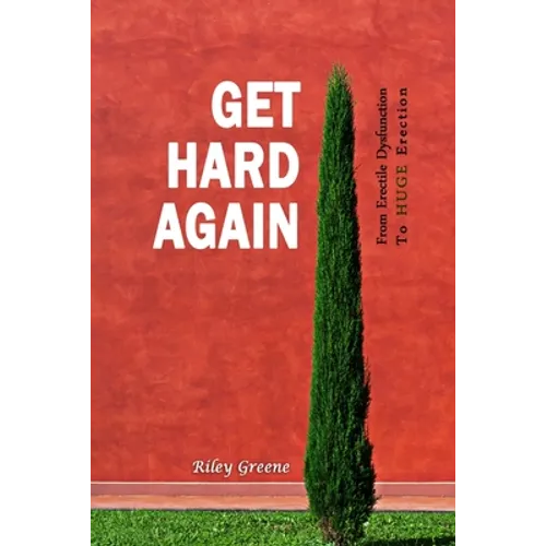 Get Hard Again: From Erectile Dysfunction To Huge Erection