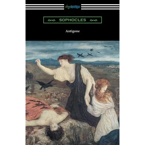Antigone (Translated by E. H. Plumptre with an Introduction by J. Churton Collins)