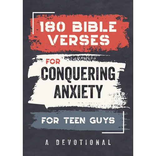 180 Bible Verses for Conquering Anxiety for Teen Guys: A Devotional
