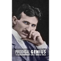 Prodigal Genius: The Extraordinary Life of Nikola Tesla
