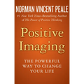 Positive Imaging: The Powerful Way to Change Your Life