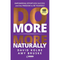 Do More More Naturally: Empowering Effortless Success and the Freedom to Be Yourself