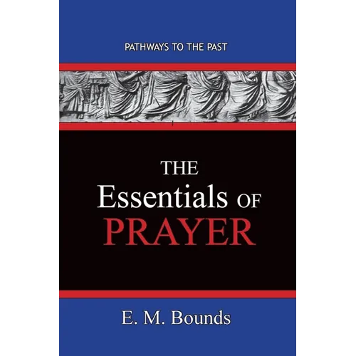The Essentials of Prayer: Pathways To The Past