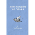 Become the Flowers