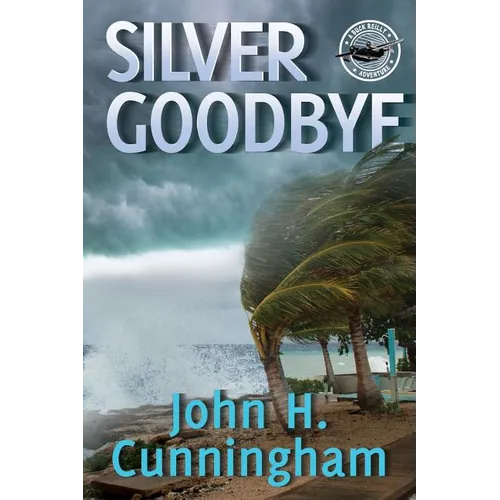 Silver Goodbye: Buck Reilly Adventure Series Book 7