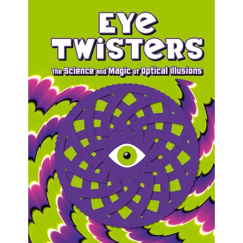 Eye Twisters: The Science and Magic of Optical Illusions