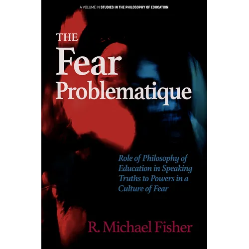 The Fear Problematique: Role of Philosophy of Education in Speaking Truths to Powers in a Culture of Fear