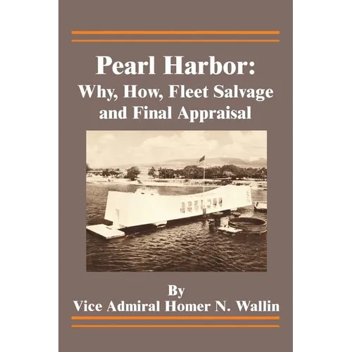 Pearl Harbor: Why, How, Fleet Salvage and Final Appraisal