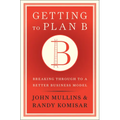 Getting to Plan B: Breaking Through to a Better Business Model