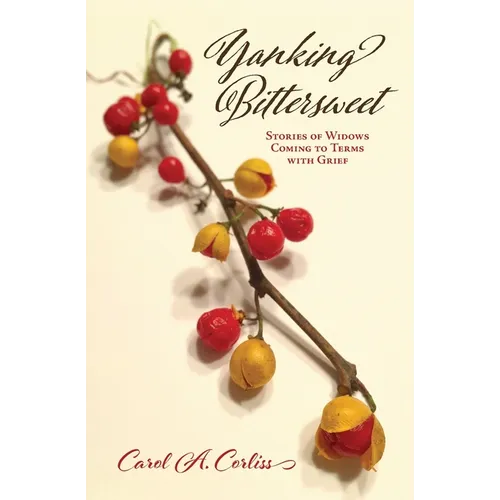 Yanking Bittersweet: Stories of Widows Coming to Terms with Grief