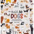 Stitch 50 Dogs: Easy Sewing Patterns for Adorable Plush Pups