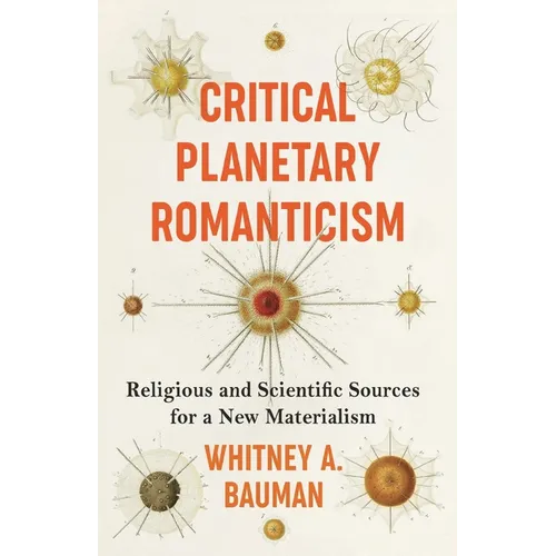 Critical Planetary Romanticism: Religious and Scientific Sources for a New Materialism