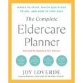 The Complete Eldercare Planner, Revised and Updated 4th Edition: Where to Start, Which Questions to Ask, and How to Find Help