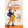 The Creative Candidate: A Guide to College Admissions for Teen Artists