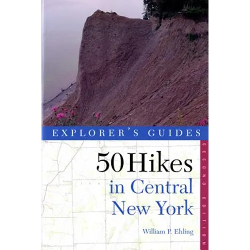 Explorer's Guide 50 Hikes in Central New York: Hikes and Backpacking Trips from the Western Adirondacks to the Finger Lakes