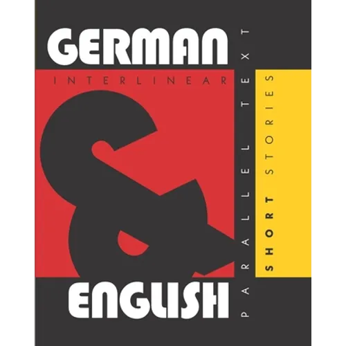 German Short Stories: Dual Language German-English, Interlinear & Parallel Text