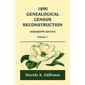 1890 Genealogical Census Reconstruction: Mississippi, Volume 1