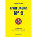 Livre jaune n° 2: La guerre des francs-maçons