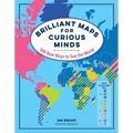 Brilliant Maps for Curious Minds: 100 New Ways to See the World