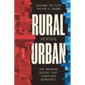 Rural Versus Urban: The Growing Divide That Threatens Democracy