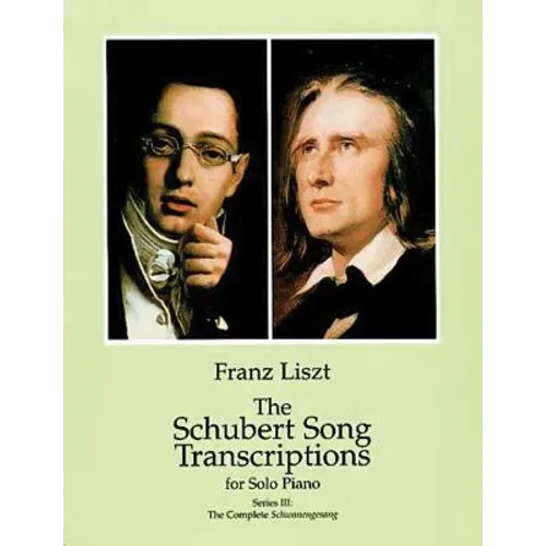 The Schubert Song Transcriptions for Solo Piano/Series III: The Complete Schwanengesang
