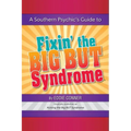 A Southern Psychic's Guide to Fixin' the BIG BUT Syndrome: originally published as Kicking the BIG BUT Syndrome
