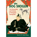 The Dog Shogun: The Personality and Policies of Tokugawa Tsunayoshi