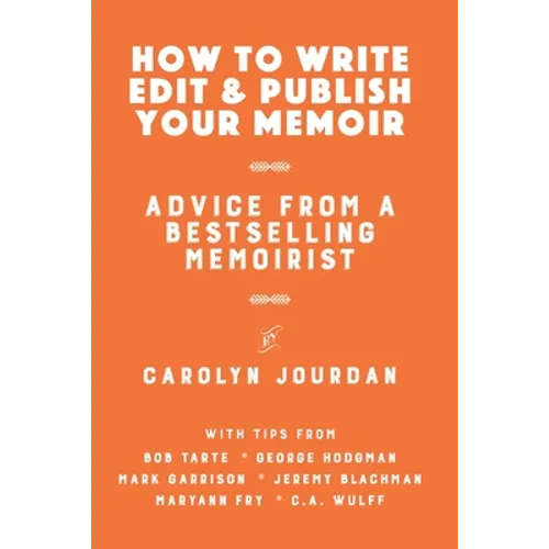 How to Write, Edit, and Publish Your Memoir: Advice from a Best-Selling Memoirist