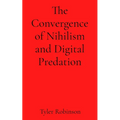 The Convergence of Nihilism and Digital Predation
