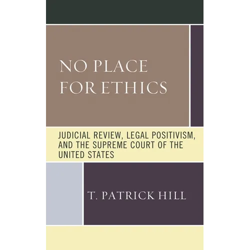 No Place for Ethics: Judicial Review, Legal Positivism, and the Supreme Court of the United States