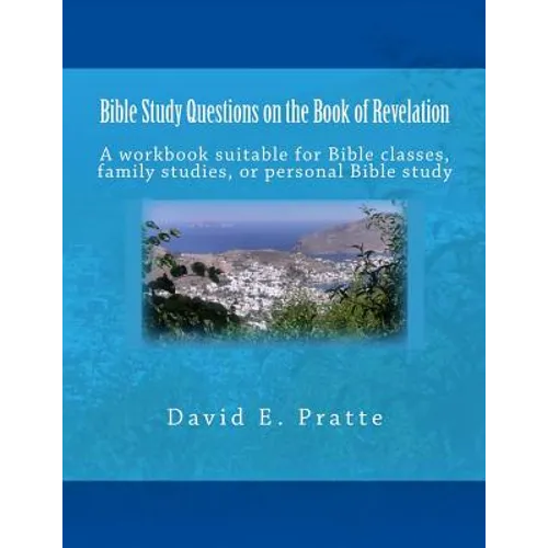 Bible Study Questions on the Book of Revelation: A workbook suitable for Bible classes, family studies, or personal Bible study