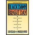 Black Dawn, Bright Day: Indian Prophecies for the Millennium That Reveal the Fate of the Earth