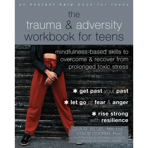 The Trauma and Adversity Workbook for Teens: Mindfulness-Based Skills to Overcome and Recover from Prolonged Toxic Stress